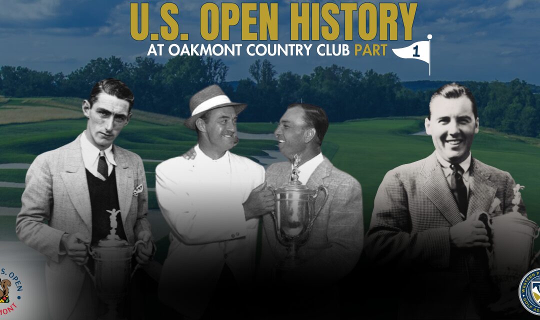 The U.S. Open’s rich history at Oakmont – Part 1